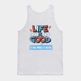 Life is Good. A Dog Makes it Better. Tank Top